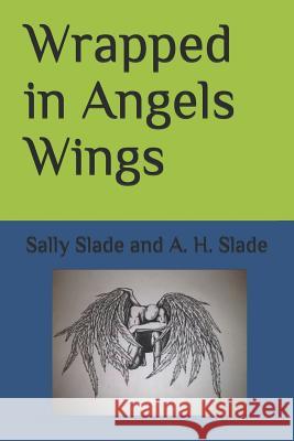 Wrapped in Angel Wings A H Slade, Sally and a H Slade 9781790340262 Independently Published - książka