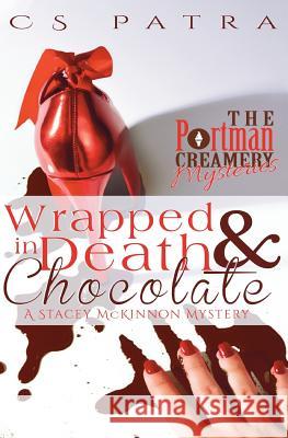 Wrapped in Death and Chocolate: A Stacey McKinnon Mystery C. S. Patra 9781500955847 Createspace - książka