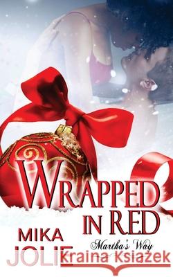 Wrapped in Red: Martha's Way: A Christmas Novella Mika Jolie Dawne Dominique 9781519509710 Createspace Independent Publishing Platform - książka