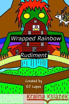 Wrapped Rainbow: Rudiment Ej Lopes 9781500876098 Createspace - książka