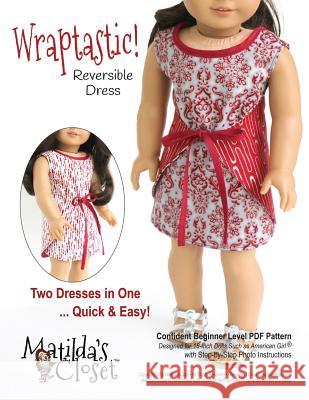 Wraptastic! Reversible Dress: Confident Beginner-Level Sewing Pattern for 18-inch Dolls Rutten, Kristin 9781539019077 Createspace Independent Publishing Platform - książka