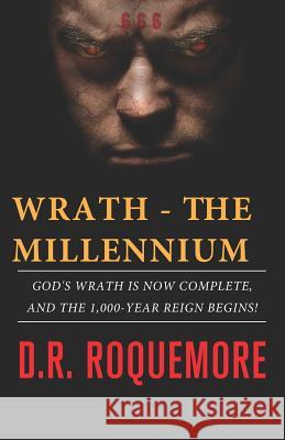 Wrath - The Millennium: God's Wrath is Now Complete, And The 1,000-Year Reign Begins! Roquemore, D. R. 9781790624737 Independently Published - książka