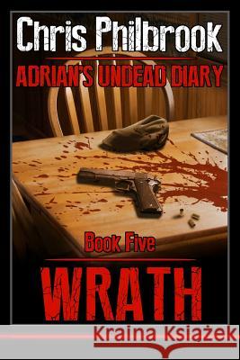 Wrath: Adrian's Undead Diary Book Five Chris Philbrook 9781496117168 Createspace - książka