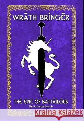 Wrath Bringer (the Epic of Battailous - Book One) R. Jason Lynch 9781365301131 Lulu.com - książka