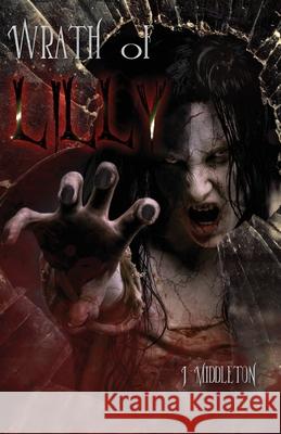 Wrath of Lilly J. Middleton 9781546839460 Createspace Independent Publishing Platform - książka