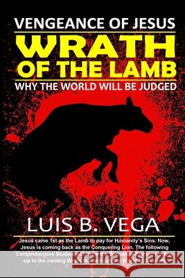 Wrath of the Lamb: Vengeance of Jesus Luis Vega 9781304336453 Lulu.com - książka