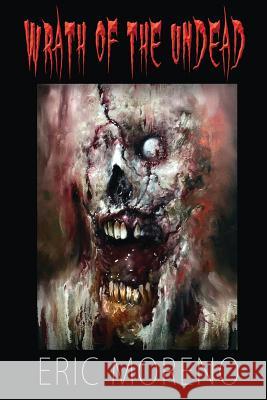 Wrath of the Undead Eric Osvaldo Moreno Diego Everett 9781733110006 Dark Dimension, LLC. - książka