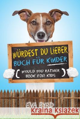 Würdest du Lieber Buch für Kinder - Would You Rather Book for Kids: The Book of Challenging Choices, Silly Situations and Downright Hilarious Question Byrd, Eva 9781953149053 Eva Byrd - książka