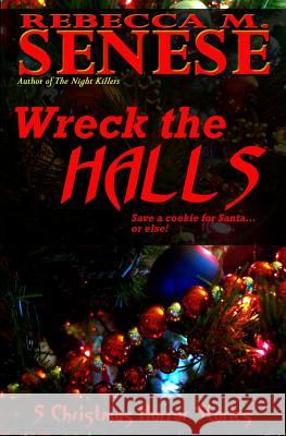 Wreck the Halls: 5 Christmas Horror Stories Rebecca M. Senese 9780987964465 Rfar Publishing - książka