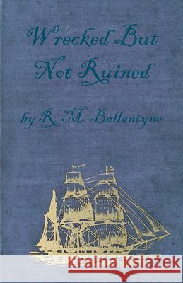 Wrecked But Not Ruined R. M. Ballantyne 9781445555300 Chandra Chakravarti Press - książka