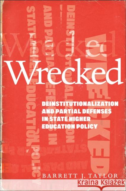 Wrecked: Deinstitutionalization and Partial Defenses in State Higher Education Policy Barrett J. Taylor 9781978821415 Rutgers University Press - książka