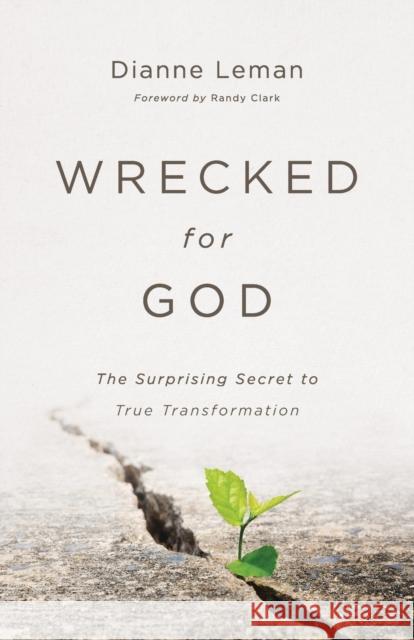 Wrecked for God: The Surprising Secret to True Transformation Dianne Leman Randy Clark 9780800799960 Chosen Books - książka