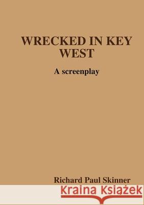 Wrecked in Key West Richard Paul Skinner 9781326365172 Lulu.com - książka