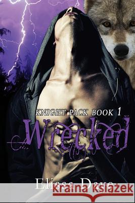 Wrecked: Knight Pack - Wolf Shifter Paranormal Romance Elissa Daye 9781950890088 World Castle Publishing, LLC - książka