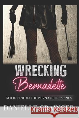 Wrecking Bernadette: Book One in the Bernadette Series Danielle Grainger 9781953734143 Bibi Books Publishing Company, LLC - książka