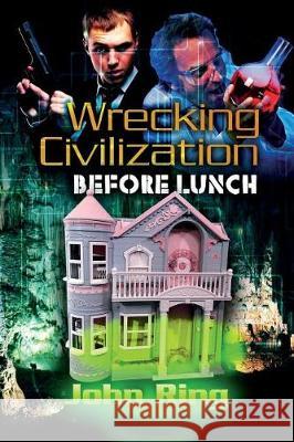 Wrecking Civilization Before Lunch John Ring 9780615720500 Vogon Publishing - książka