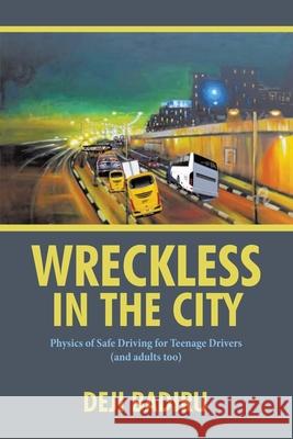 Wreckless in the City: Physics of Safe Driving for Teenage Drivers (and adults too) Deji Badiru 9781663263599 iUniverse - książka
