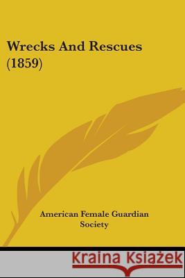 Wrecks And Rescues (1859) American Female Guar 9781437366839  - książka