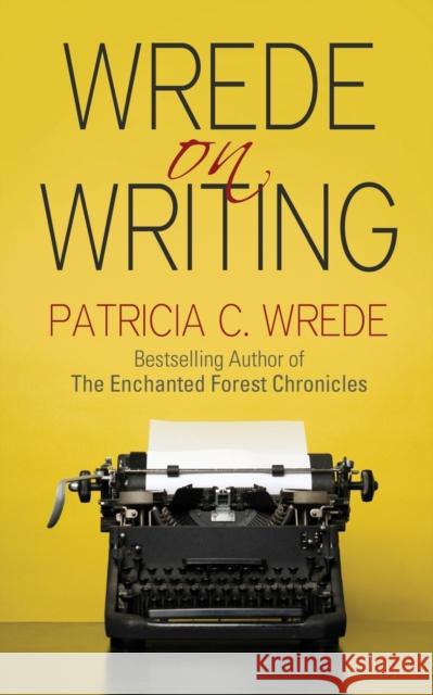 Wrede on Writing: Tips, Hints, and Opinions on Writing Wrede, Patricia 9781626812222 Diversion Books - książka