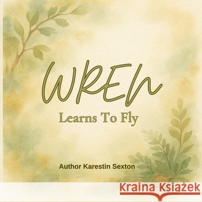 Wren Learns to Fly Sexton, Karestin 9798275394290 Independently Published - książka