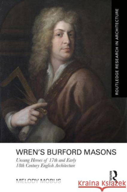 Wren’s Burford Masons: Unsung Heroes of 17th and early 18th century English architecture Melody Mobus 9781032414935 Routledge - książka