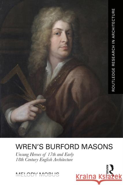 Wren's Burford Masons: Unsung Heroes of 17th and Early 18th Century English Architecture Melody Mobus 9781032419275 Taylor & Francis Ltd - książka