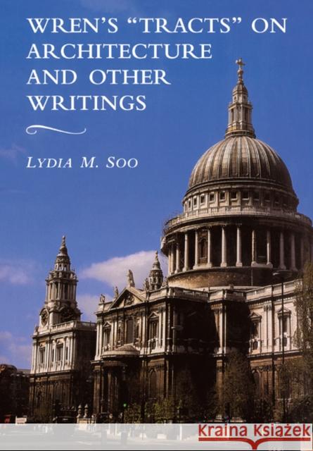 Wren's 'Tracts' on Architecture and Other Writings Lydia M. Soo 9780521044240 Cambridge University Press - książka