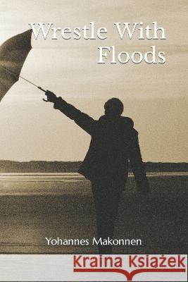 Wrestle With Floods Elizabeth Stansberry Evelyn Trammell Yohannes Makonnen 9798355726782 Independently Published - książka