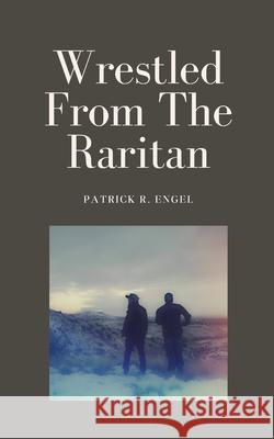 Wrestled From The Raritan Patrick R. Engel 9789360947385 Bookleaf Publishing - książka