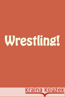 Wrestling! Ted Easton 9781533515858 Createspace Independent Publishing Platform - książka