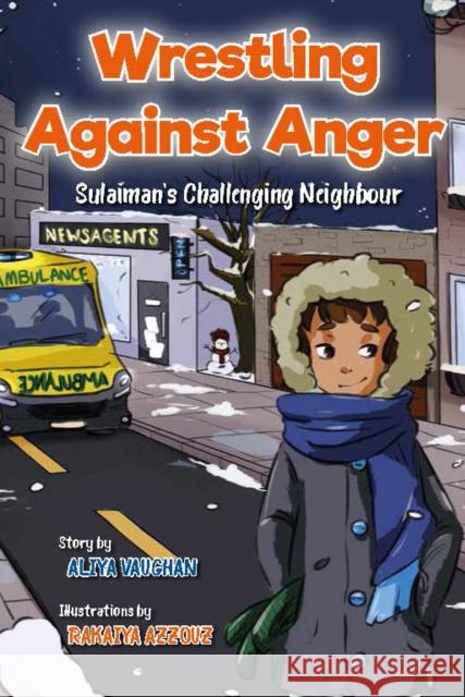 Wrestling Against Anger: Sulaiman's Challenging Neighbour Aliya Vaughan 9780860379775 Islamic Foundation - książka