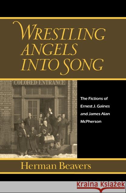 Wrestling Angels Into Song: The Fictions of Ernest J. Gaines and James Alan McPherson Herman Beavers 9780812231502  - książka