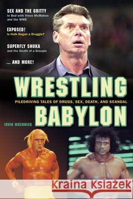 Wrestling Babylon: Piledriving Tales of Drugs, Sex, Death and Scandal Irvin Muchnick 9781550227611 ECW Press,Canada - książka