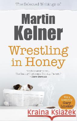 Wrestling in Honey: The Selected Writings of Martin Kelner Martin Kelner 9781739247638 Scratching Shed Publishing Ltd - książka