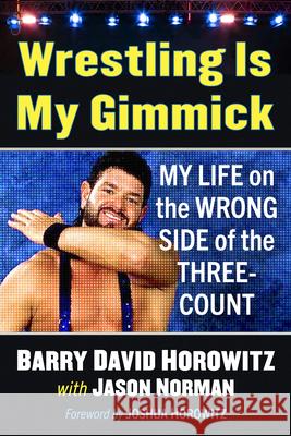 Wrestling Is My Gimmick: My Life on the Wrong Side of the Three-Count Barry David Horowitz Jason Norman 9781476696102 McFarland & Company - książka