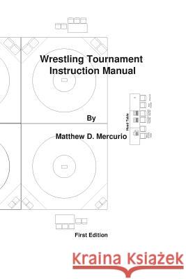 Wrestling Tournament Instruction Manual MR Matthew D. Mercurio 9781453735404 Createspace - książka