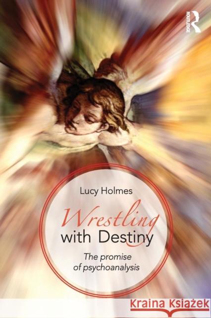 Wrestling with Destiny : The promise of psychoanalysis Lucy Holmes 9780415813419  - książka