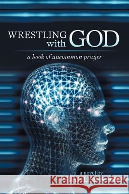 Wrestling with God: A Book of Uncommon Prayer Fry, Stanley A. 9781475963274 iUniverse.com - książka