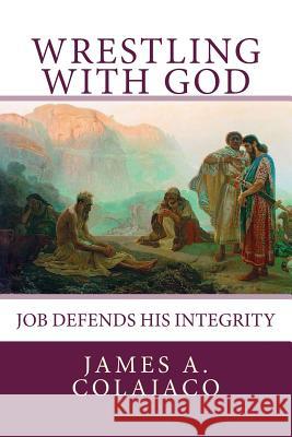 Wrestling With God: Job Defends His Integrity Colaiaco, James a. 9781514396742 Createspace - książka