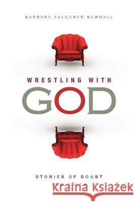 Wrestling With God: Stories of Doubt and Faith Falconer Newhall, Barbara 9781939221254 Patheos Press - książka