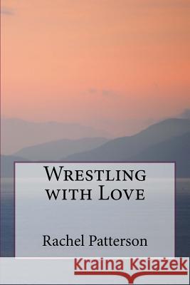 Wrestling with Love Rachel Patterson 9781494395513 Createspace - książka