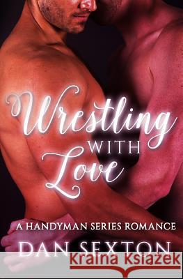 Wrestling with Love: A Gay Romance Dan Sexton 9781522949558 Createspace Independent Publishing Platform - książka