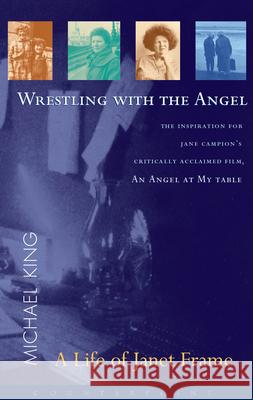 Wrestling with the Angel: A Life of Janet Frame Michael King 9781582431857 Counterpoint LLC - książka