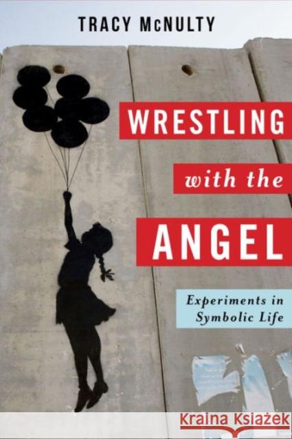 Wrestling with the Angel: Experiments in Symbolic Life Mcnulty, Tracy 9780231161183 John Wiley & Sons - książka