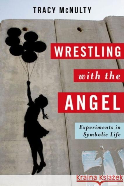 Wrestling with the Angel: Experiments in Symbolic Life McNulty, Tracy 9780231161190 John Wiley & Sons - książka