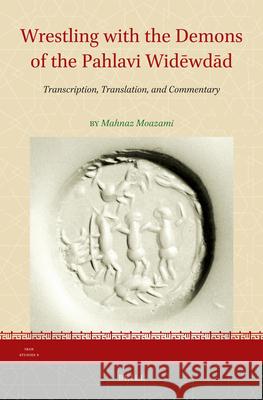 Wrestling with the Demons of the Pahlavi Widēwdād: Transcription, Translation, and Commentary Mahnaz Moazami 9789004269217 Brill - książka