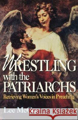 Wrestling with the Patriarchs: Retrieving Womens Voices in Preaching (Abingdon Preacher's Library Series) McGee, Lee 9780687006212 Abingdon Press - książka