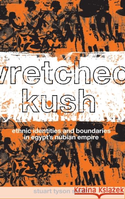 Wretched Kush: Ethnic Identities and Boundries in Egypt's Nubian Empire Stuart Tyson Smith Smith Stu Tyson 9780415369855 Routledge - książka