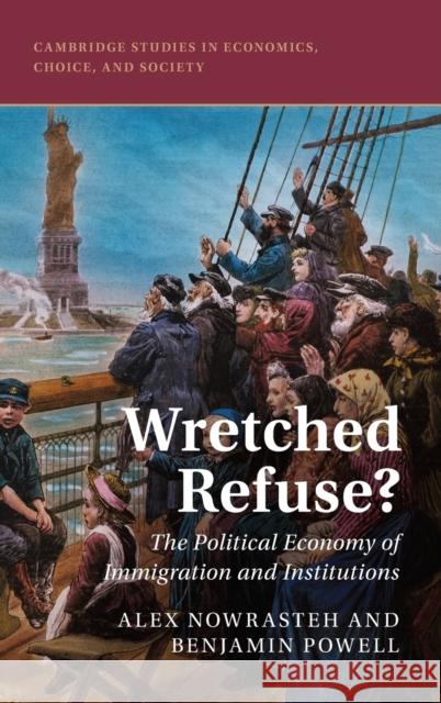 Wretched Refuse?: The Political Economy of Immigration and Institutions Alex Nowrasteh, Benjamin Powell 9781108477635 Cambridge University Press - książka