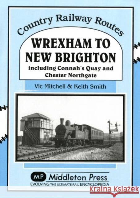 Wrexham to New Brighton: Including Connah's Quay and Chester Northgate Keith Smith 9781908174475 Country Railway Routes - książka